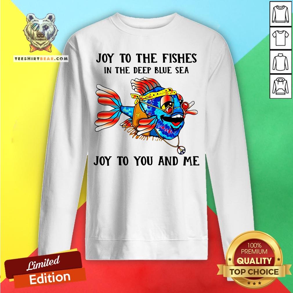 Hippie Fish Joy To The Fishes In The Deep Blue Sea Joy To You And Me Shirt
