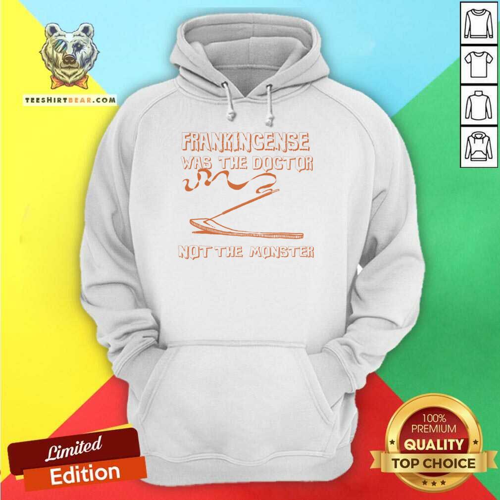 Frankincense Was The Doctor Not The Monster Shirt