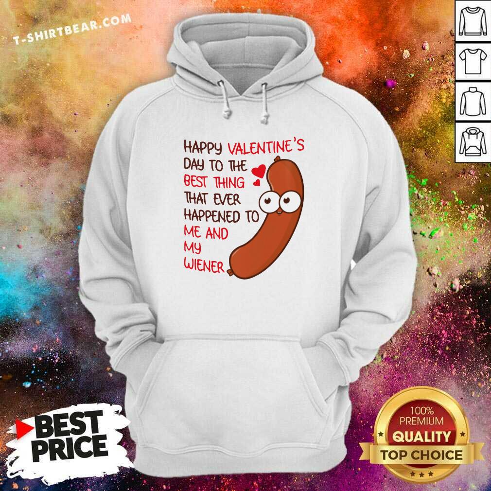 frightened-happy-valentines-day-to-the-best-thing-happened-2-to-me-and-my-wiener-hoodie.jpg