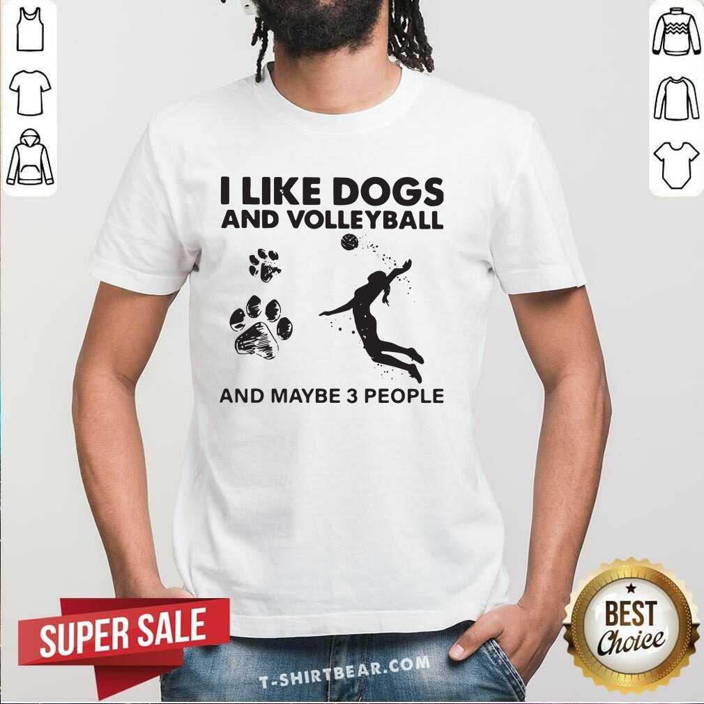 Frustrated I Like Dogs And Volleyball And Maybe 3 People Shirt