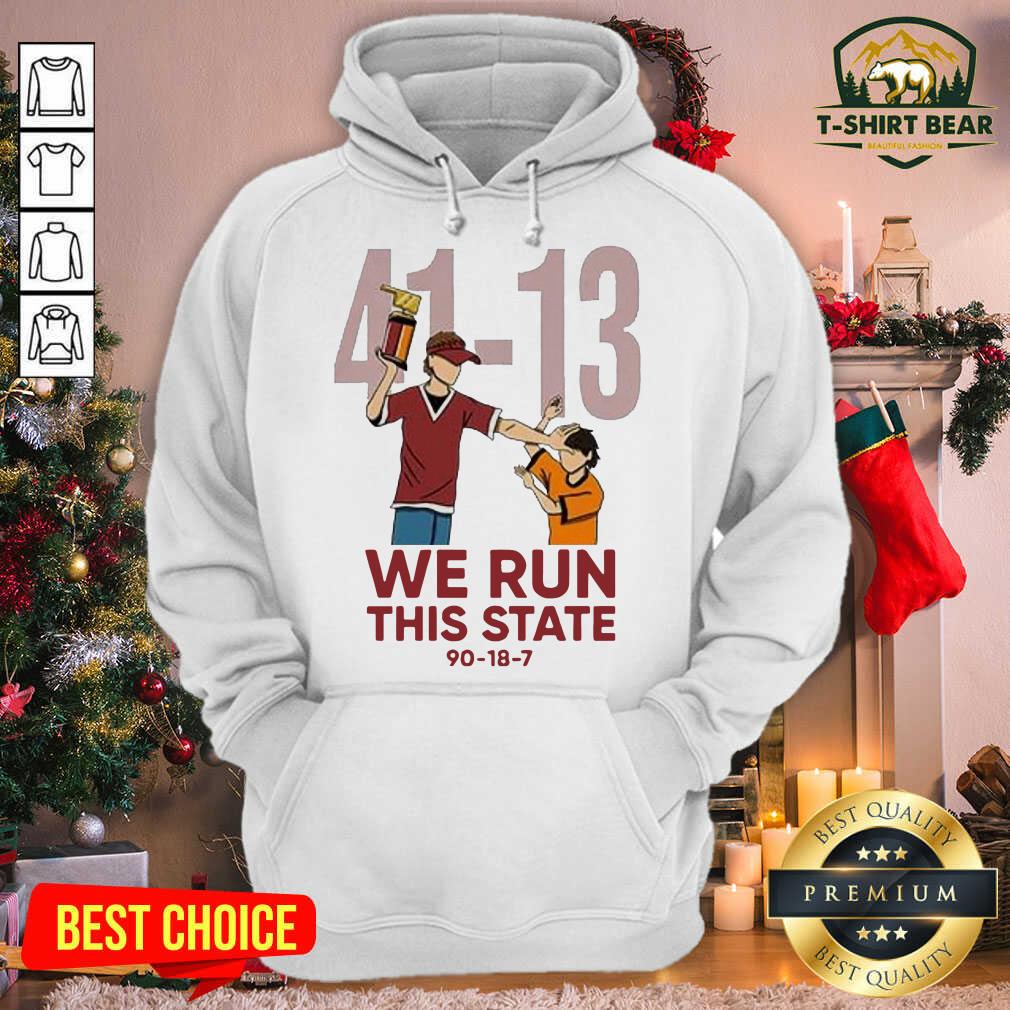 Funny 41-13 We Run This State 90-18-7 Shirt