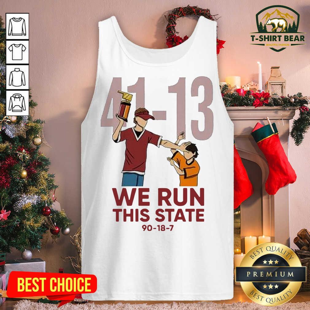 Funny 41-13 We Run This State 90-18-7 Shirt