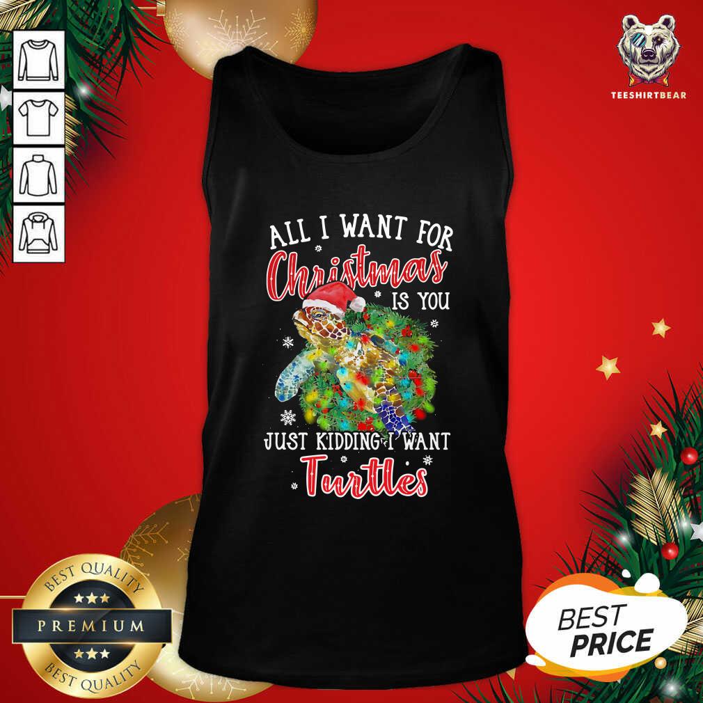 Funny All I Want For Christmas Is You Just Kidding I Want Turtles Shirt
