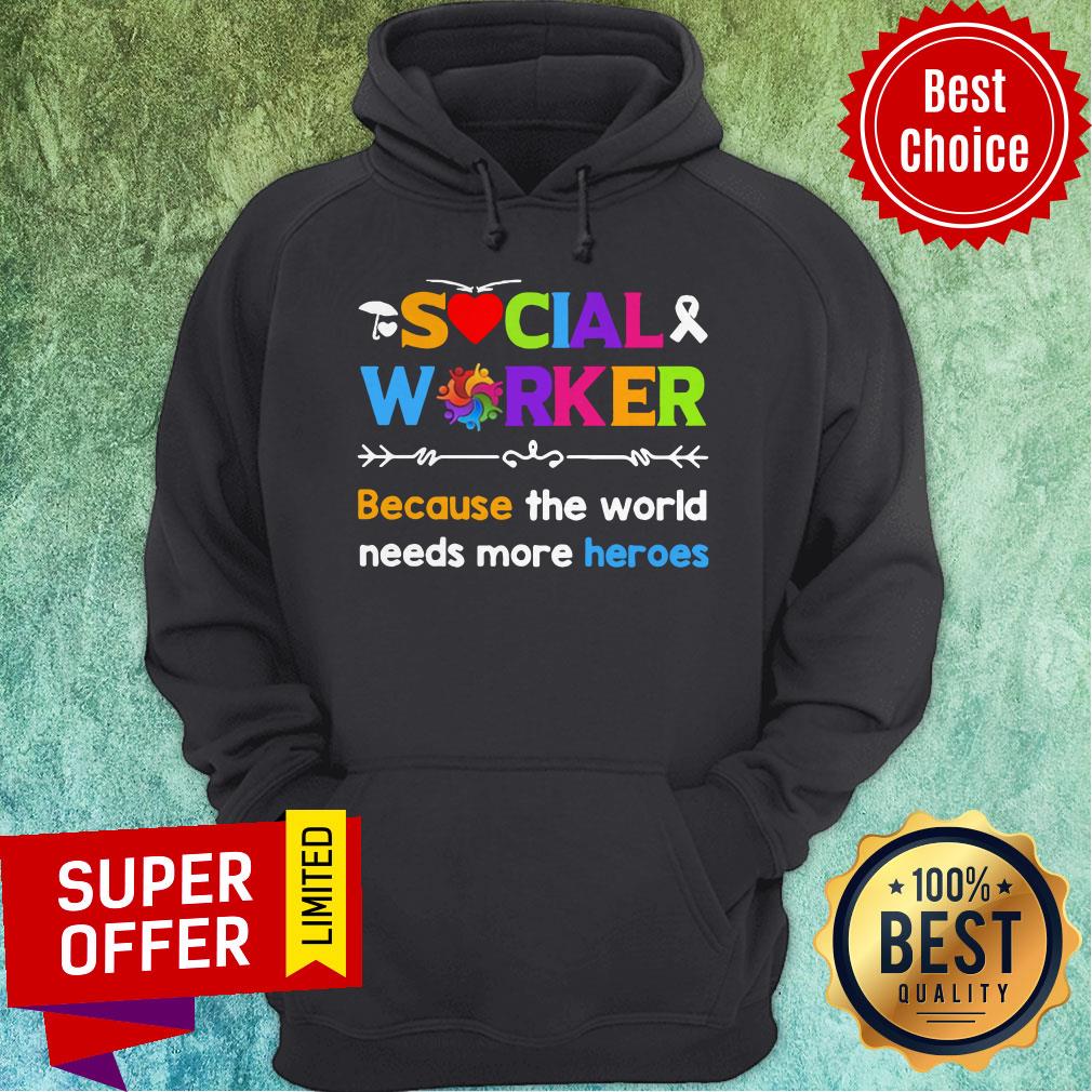 Funny Awereness Social Worker Because The World Needs More Heroes Shirt