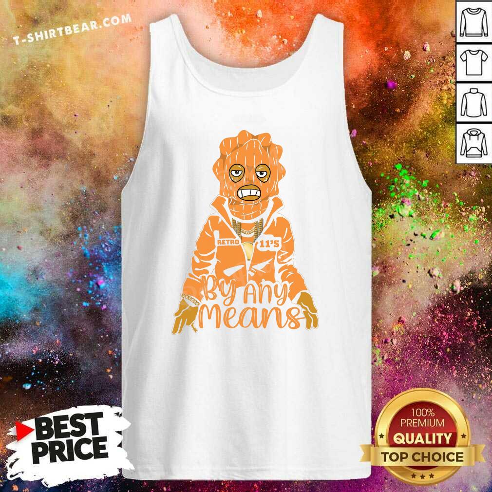 Funny By Any Means Air Jordan Retro 11 Shirt