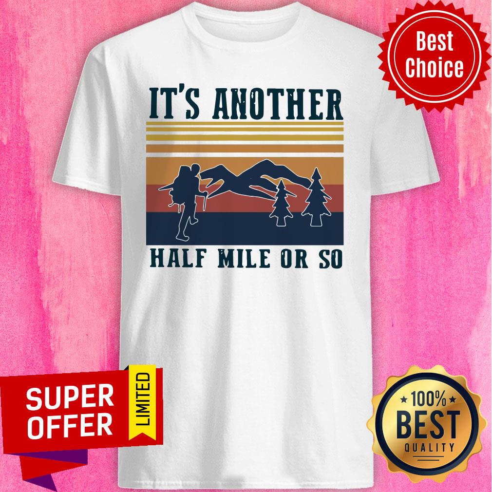 Funny Climb The Mountain It’s Another Half Mile Or So Vintage Shirt