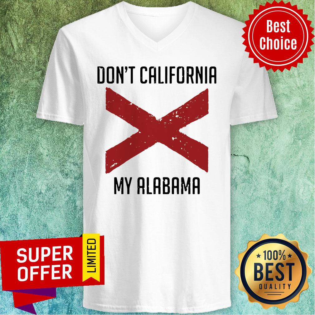Funny Don't California My Alabama Tee Shirt