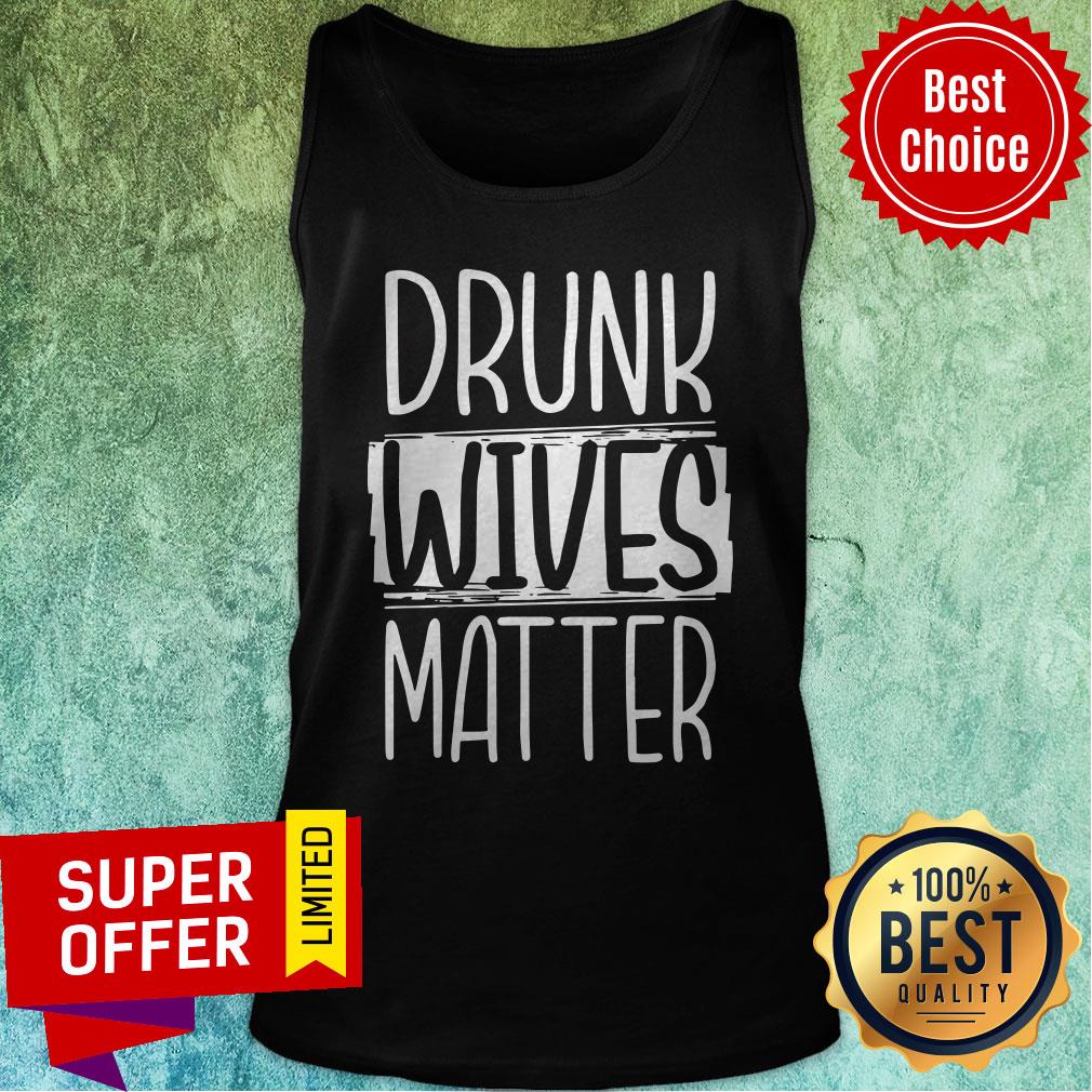 Funny Drunk Wives Matter Shirt