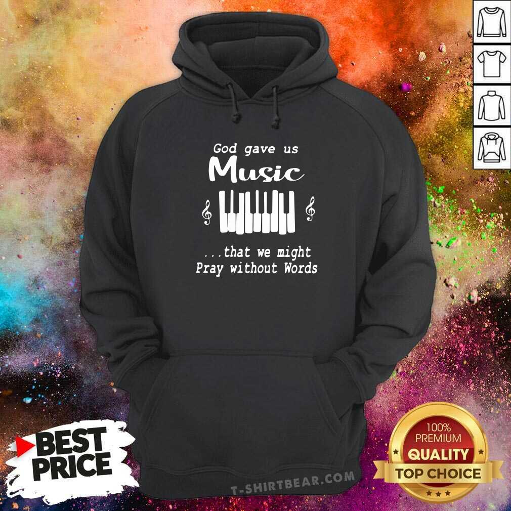 Funny God Gave Us Music That We Might Pray Without Words Shirt