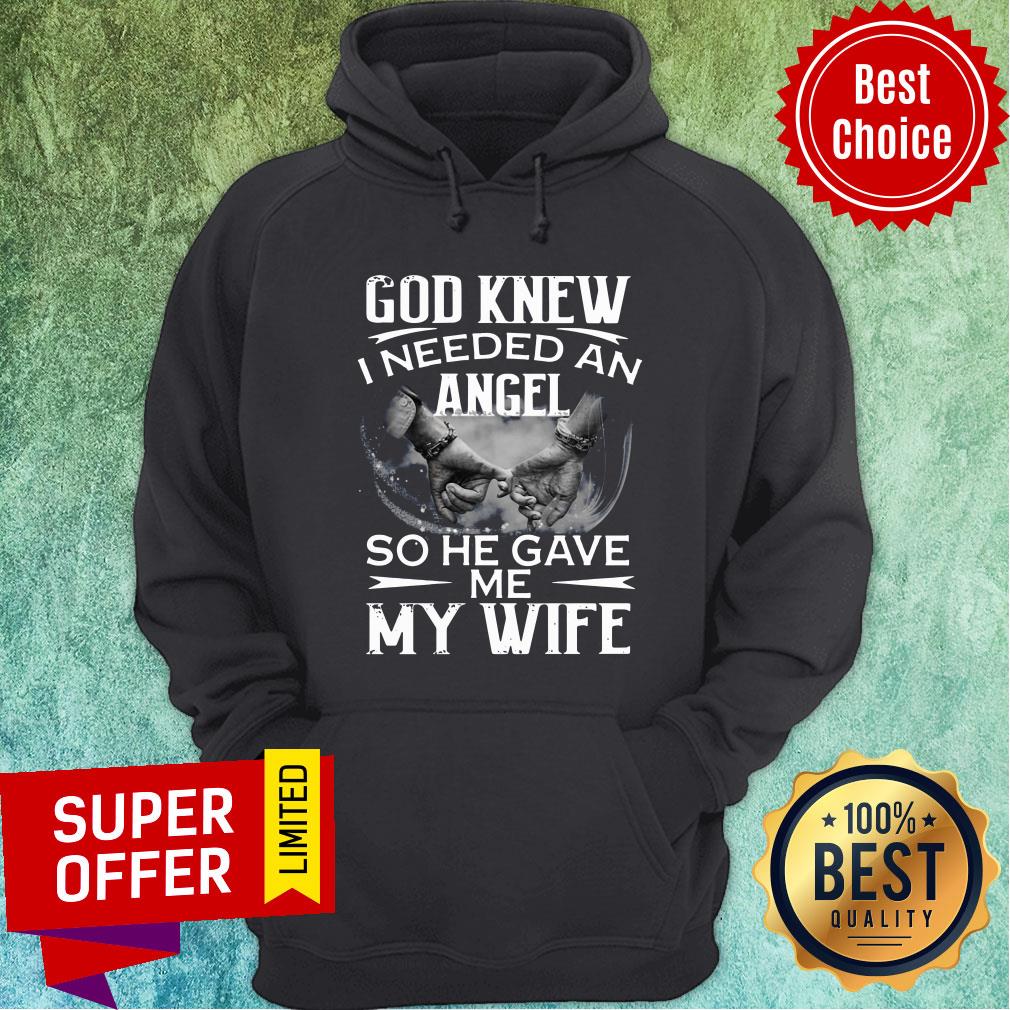 Funny God Knew I Needed An Angel So He Gave Me My Wife Shirt