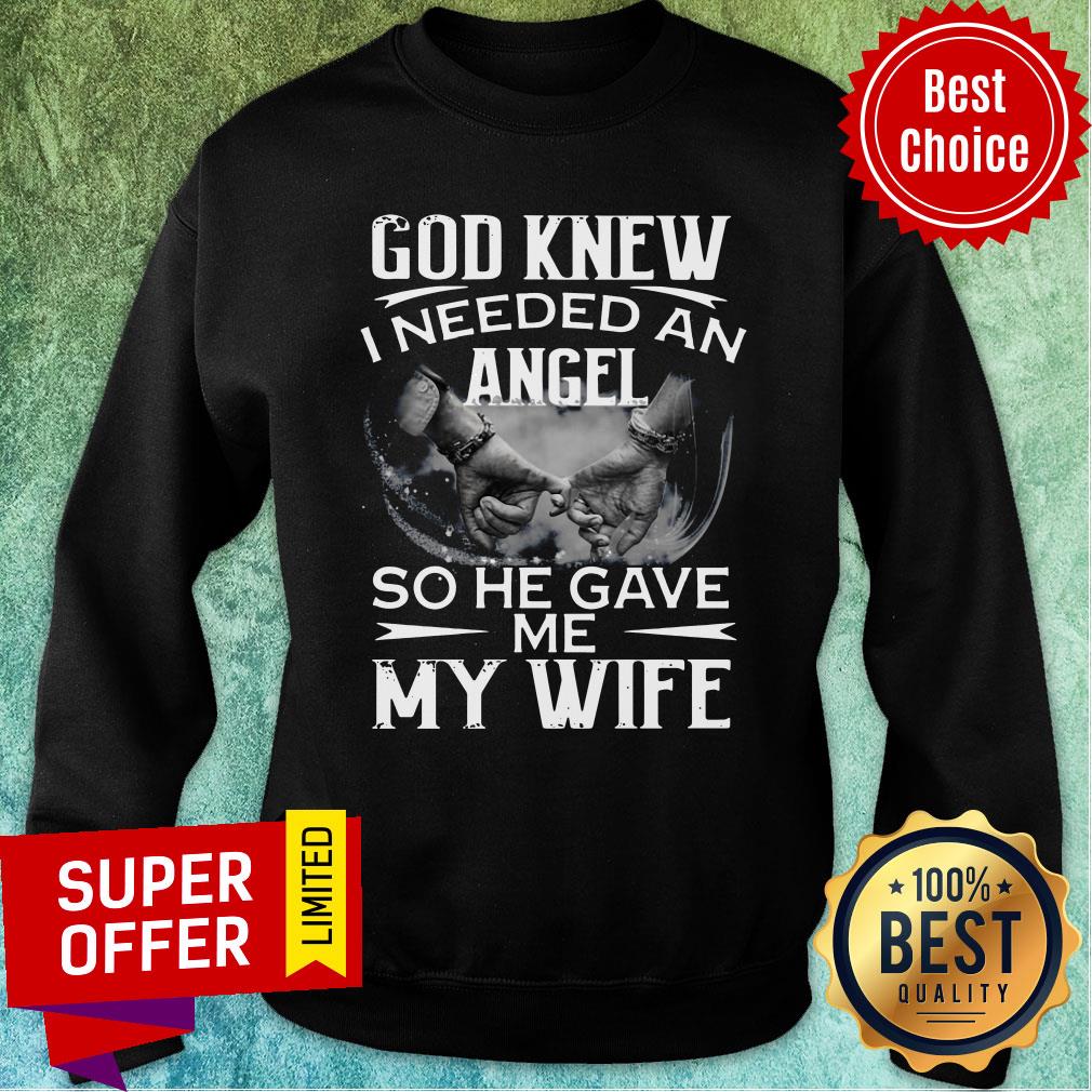Funny God Knew I Needed An Angel So He Gave Me My Wife Shirt