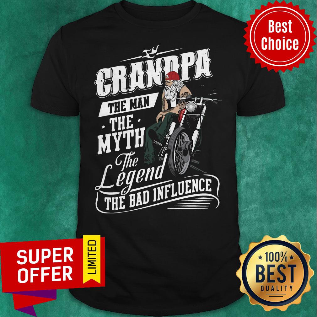 Funny Grandpa The Man The Myth The Legend The Bad Influence Shirt