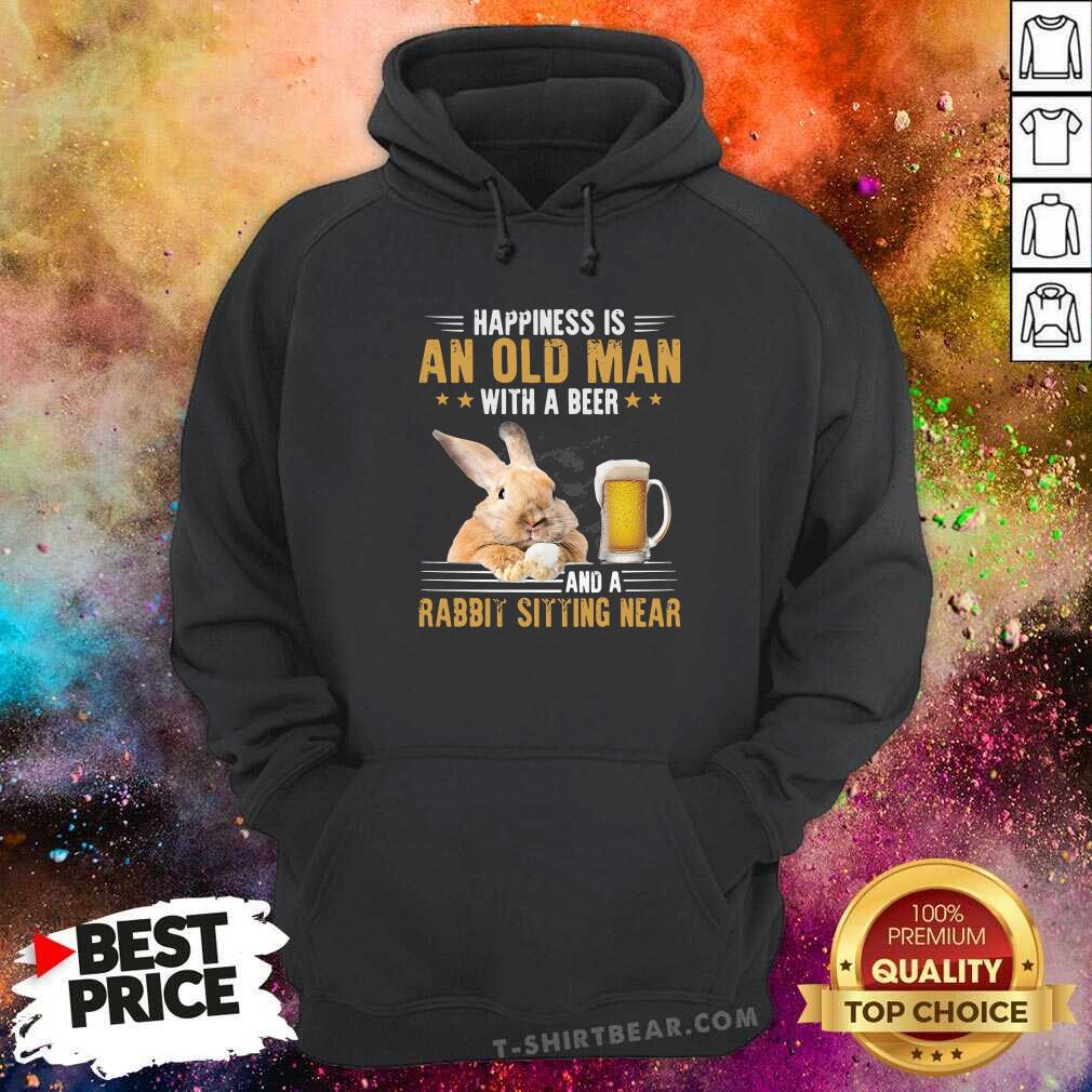 Funny Happiness Is An Old Man With A Beer And A Rabbit Sitting Near Shirt