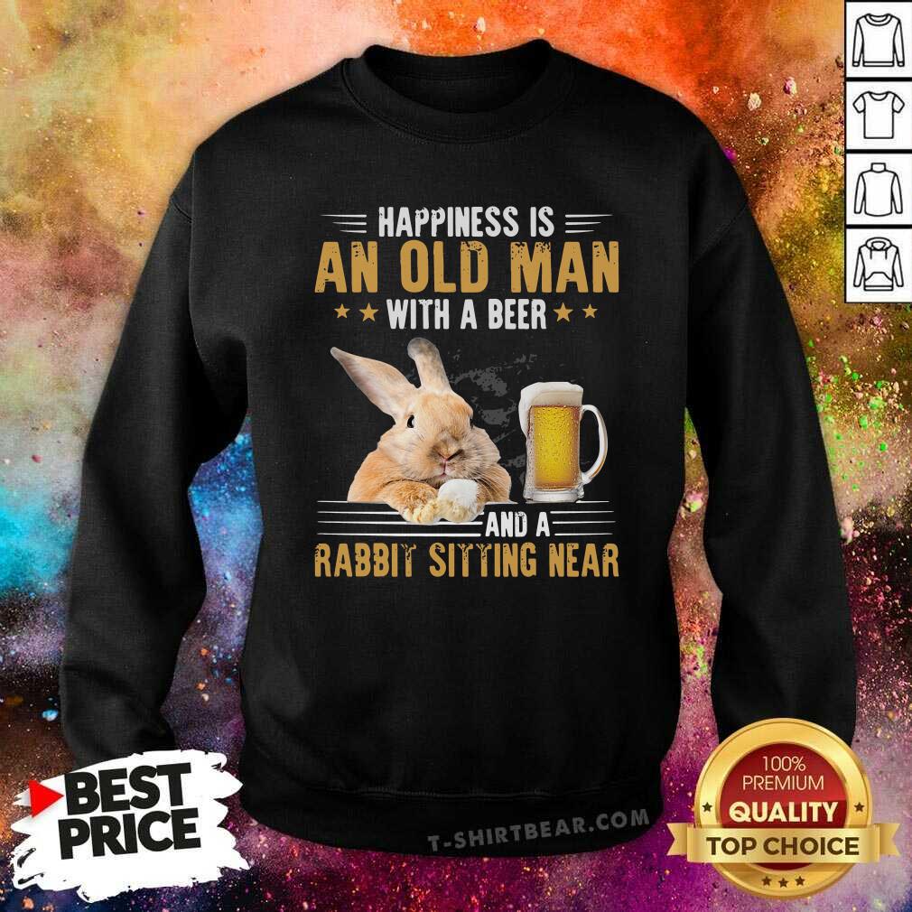 Funny Happiness Is An Old Man With A Beer And A Rabbit Sitting Near Shirt