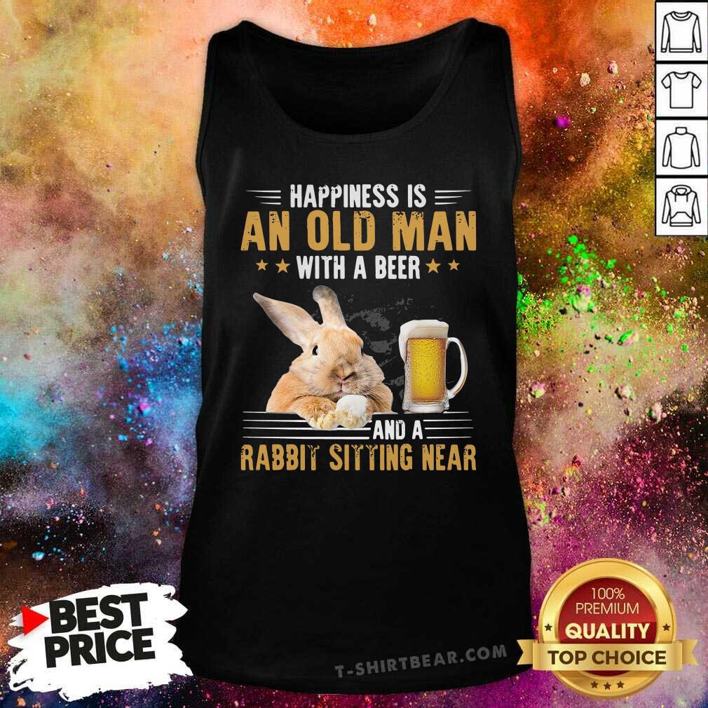 Funny Happiness Is An Old Man With A Beer And A Rabbit Sitting Near Shirt