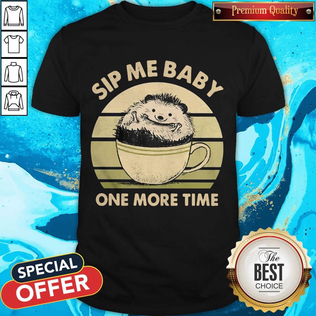 Funny Hedgehog Sip Me Baby One More Time Vintage Shirt