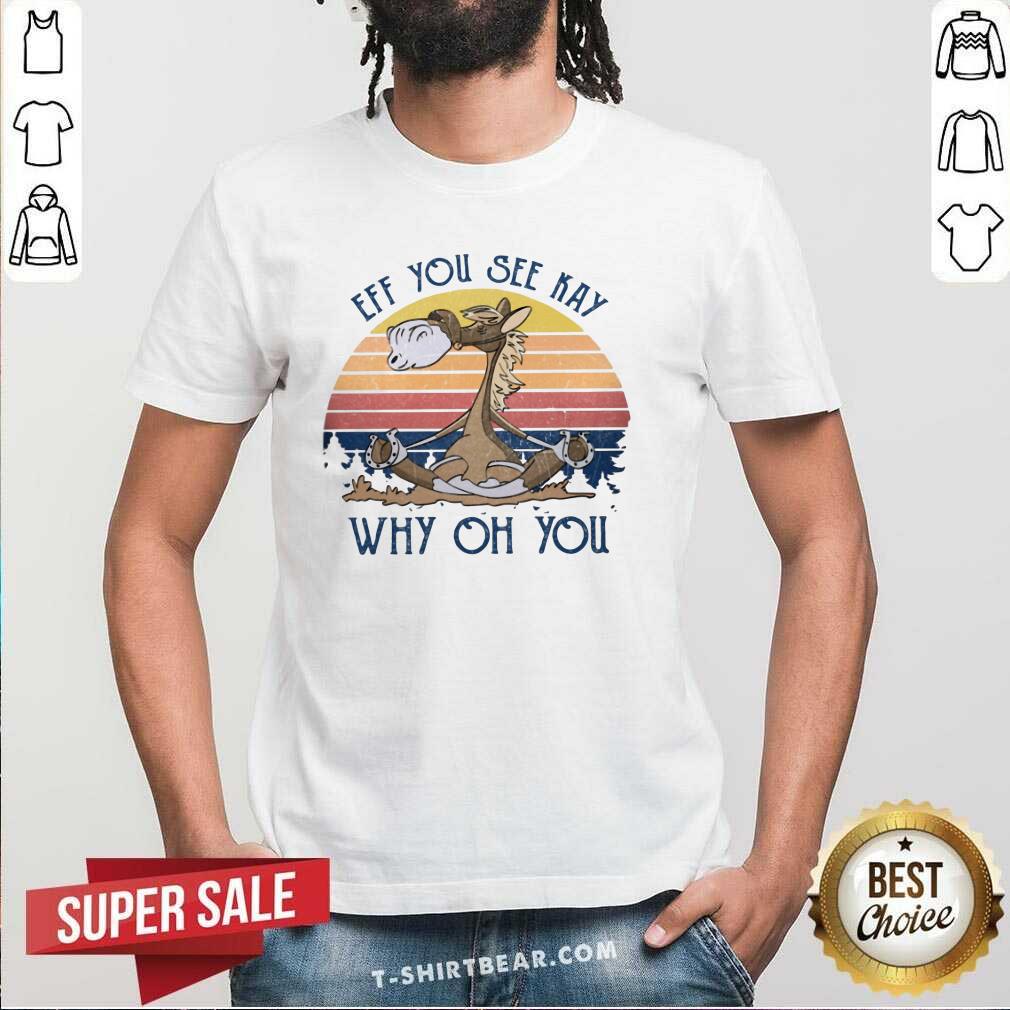 Funny Horse Yoga Eff You See Kay Why Oh You Vintage Shirt