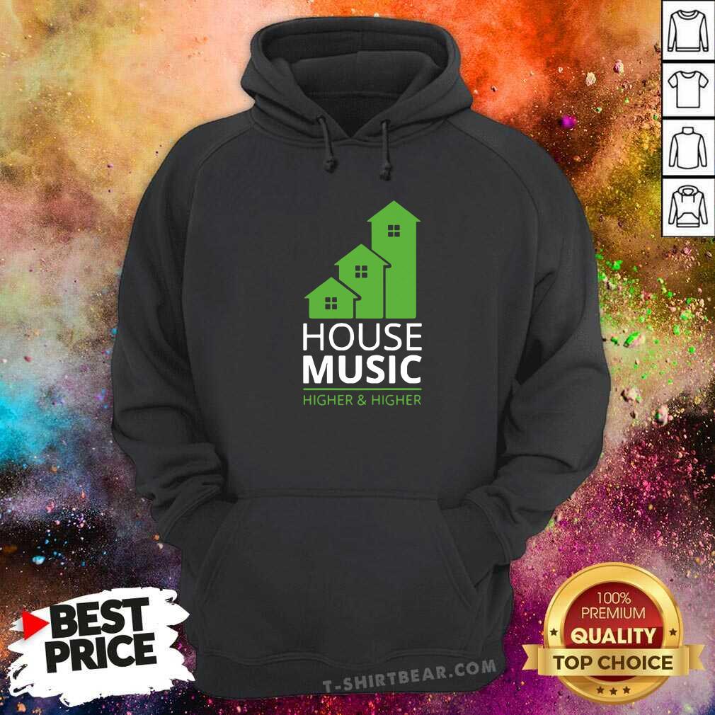 Funny House Music Higher And Higher Shirt
