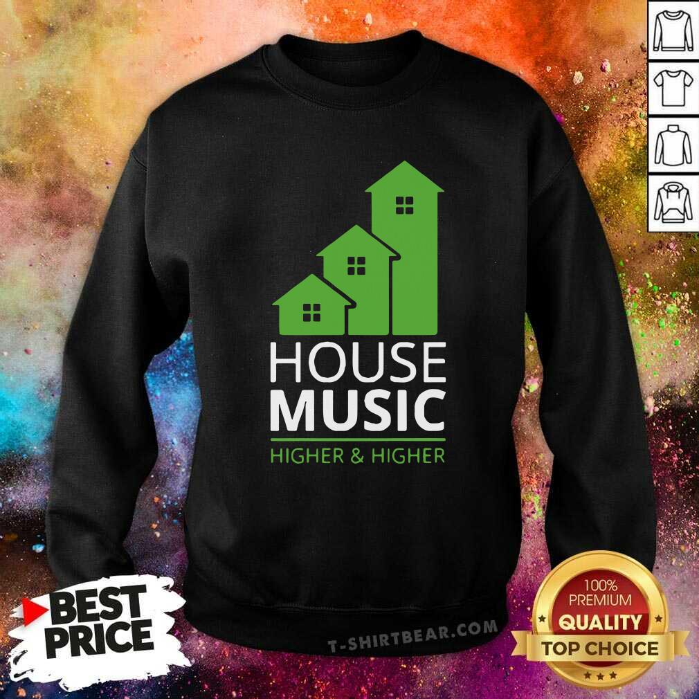 Funny House Music Higher And Higher Shirt