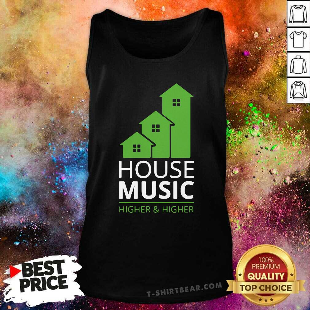 Funny House Music Higher And Higher Shirt