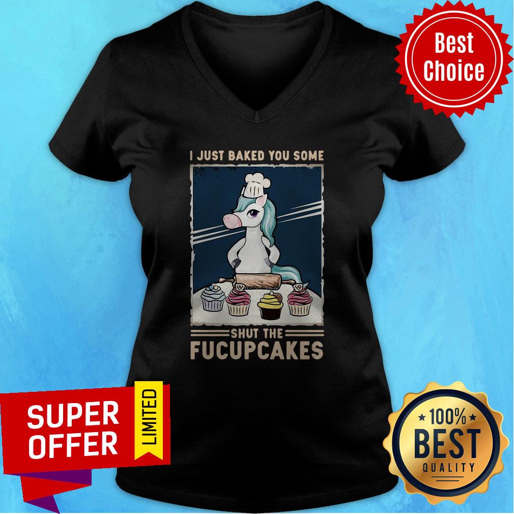 Funny I Just Baked You Some Shut The Fucupcakes Unicorn Shirt