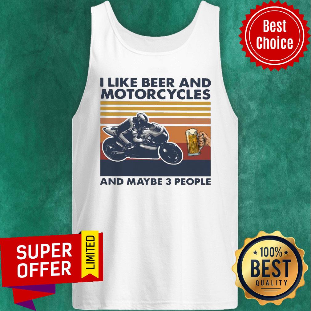 Funny I Like Beer And Motorcycles And Maybe 3 People Vintage Shirt
