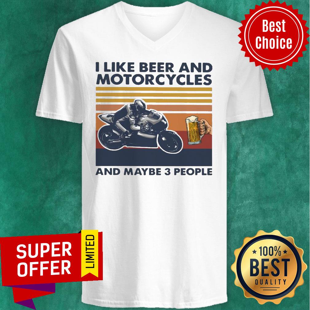 Funny I Like Beer And Motorcycles And Maybe 3 People Vintage Shirt