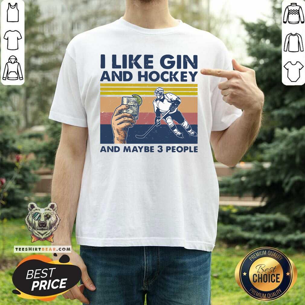 Funny I Like Gin And Hockey And Maybe 3 People Vintage Shirt