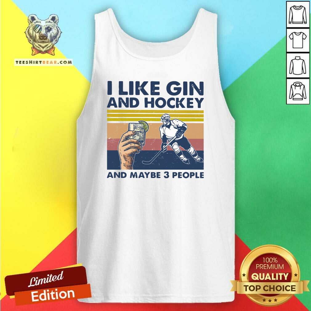 Funny I Like Gin And Hockey And Maybe 3 People Vintage Shirt