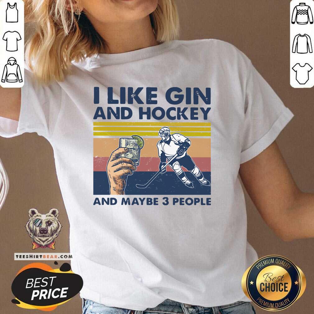 Funny I Like Gin And Hockey And Maybe 3 People Vintage Shirt