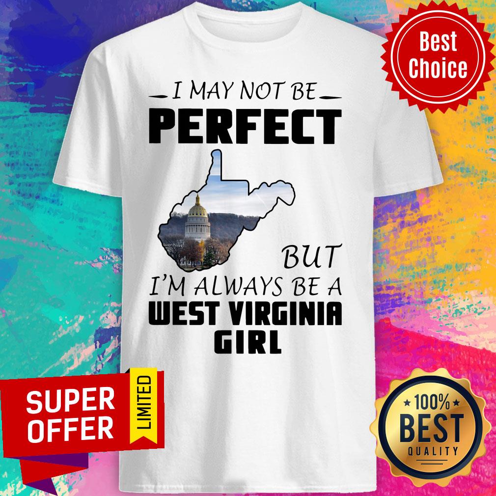 Funny I May Not Be Perfect But I'm Always Be A West Virginia Girl Shirt