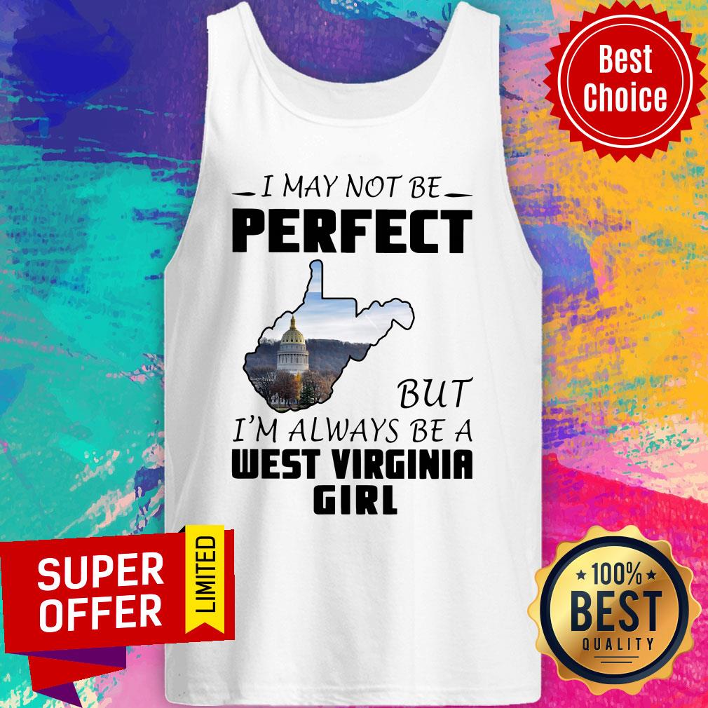 Funny I May Not Be Perfect But I'm Always Be A West Virginia Girl Shirt