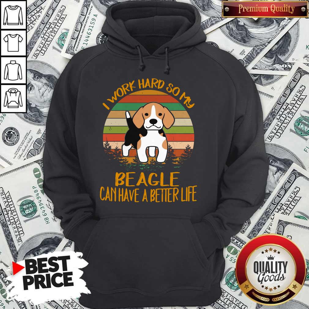 Funny I Work Hard So My Beagle Can Have A Better Life Vintage Shirt