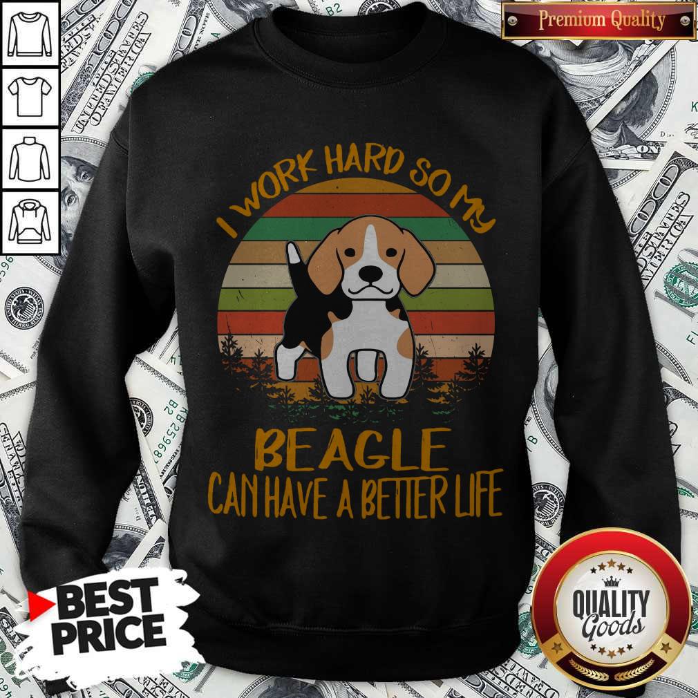Funny I Work Hard So My Beagle Can Have A Better Life Vintage Shirt