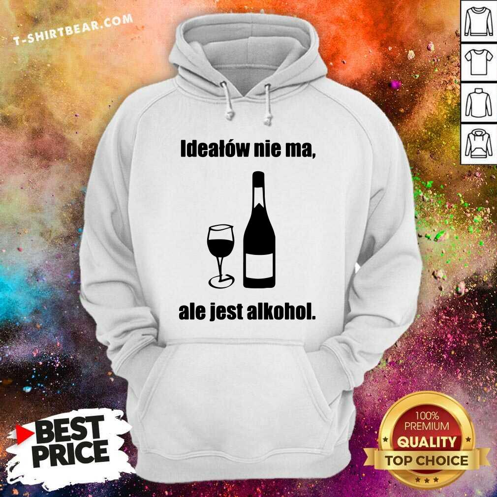 Funny Idealow Nie Ma Ale Jest Alkohol Wine Shirt
