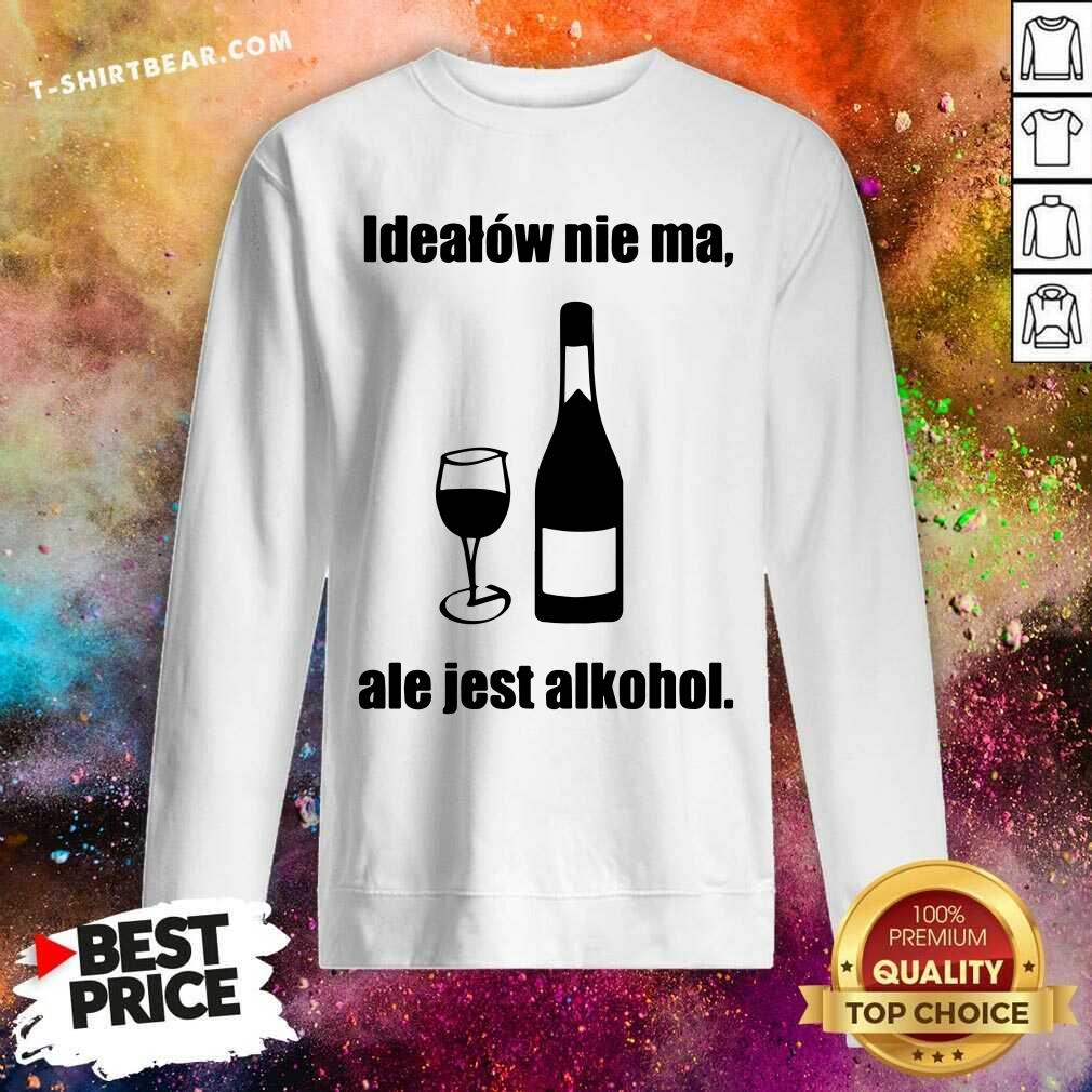 Funny Idealow Nie Ma Ale Jest Alkohol Wine Shirt