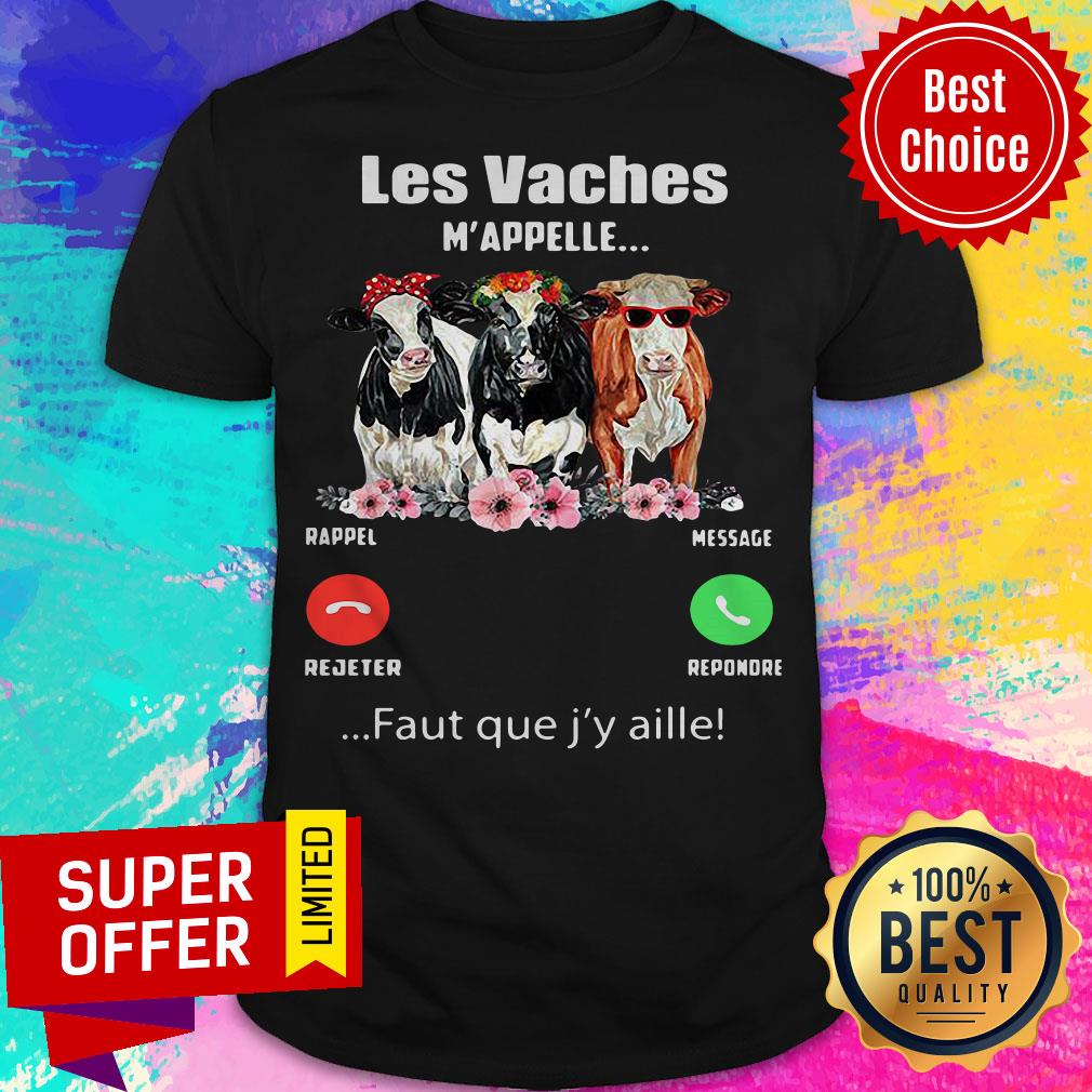 Funny Les vaches M’appellent Faut Que J’y Aille Shirt