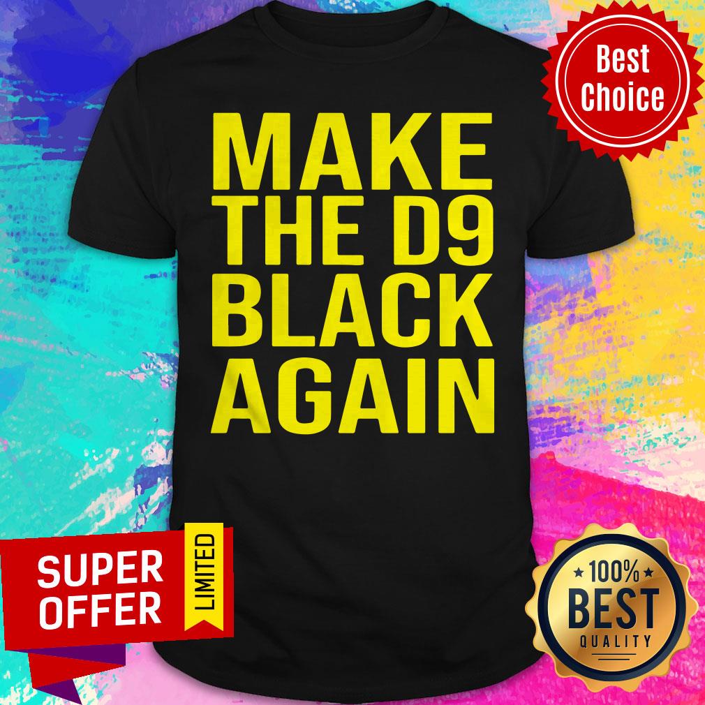 Funny Make The D9 Black Again Shirt
