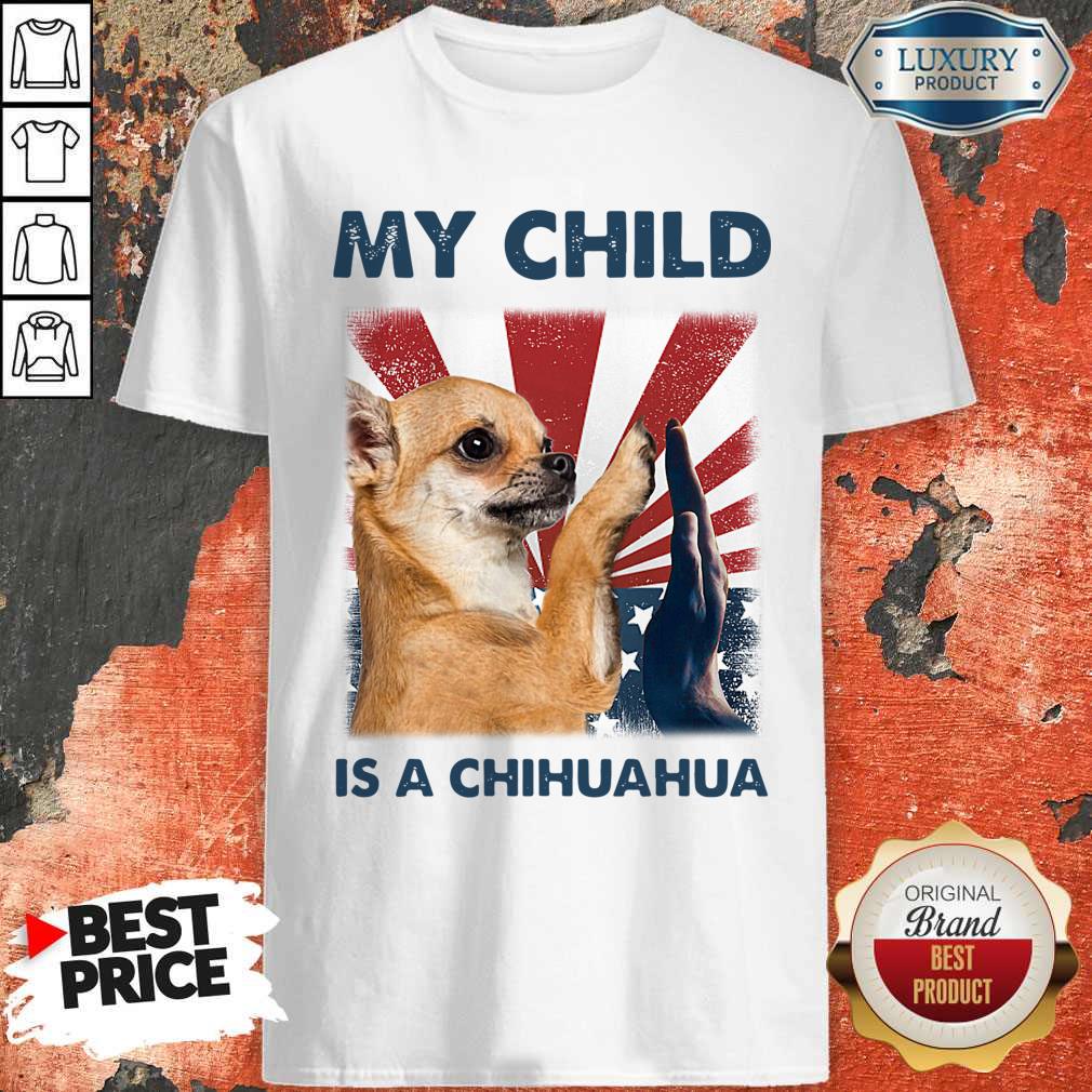 Funny My Child Is A Chihuahua 4TH Of July Shirt