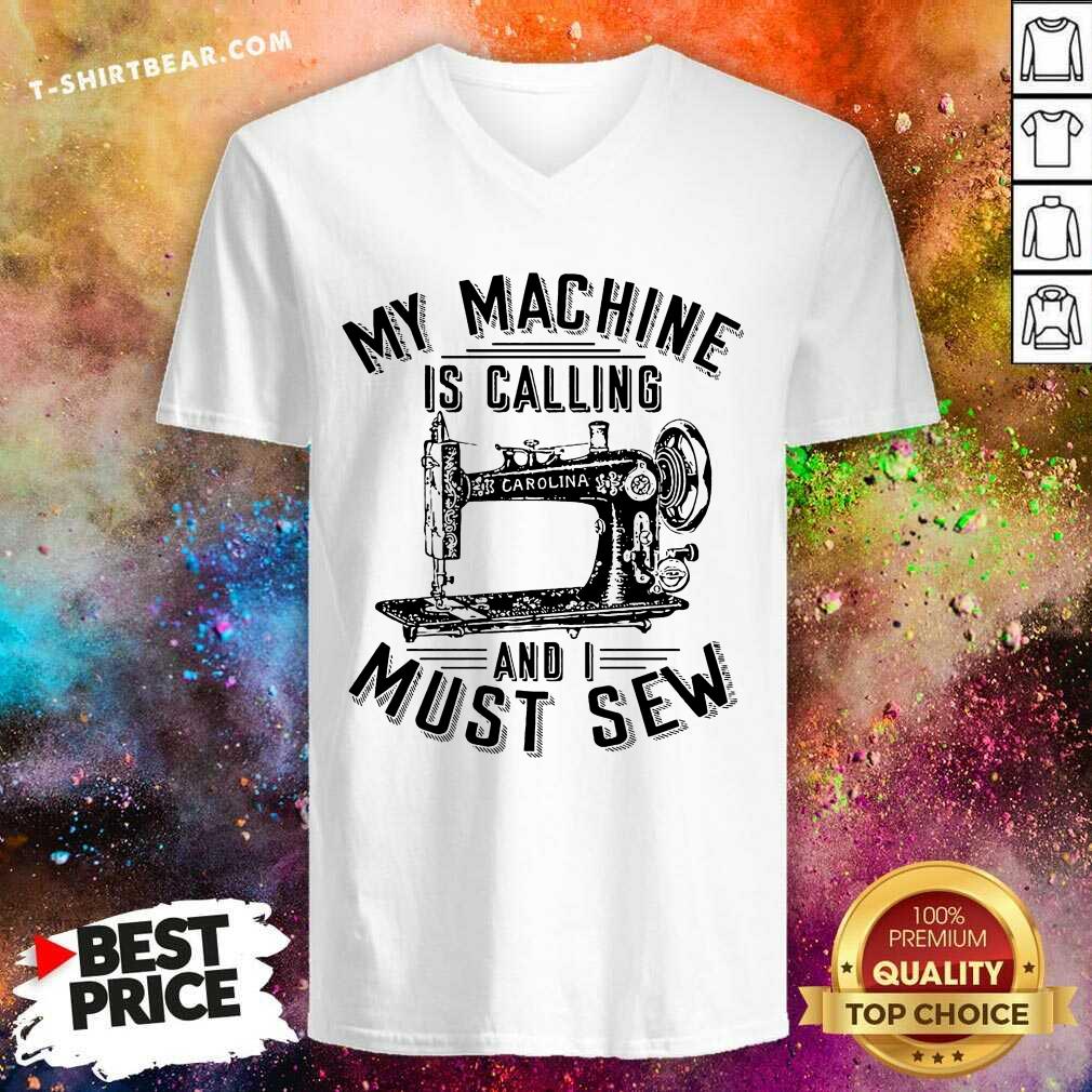 Funny My Machine Is Calling And I Must Sew Sewing Machine Shirt