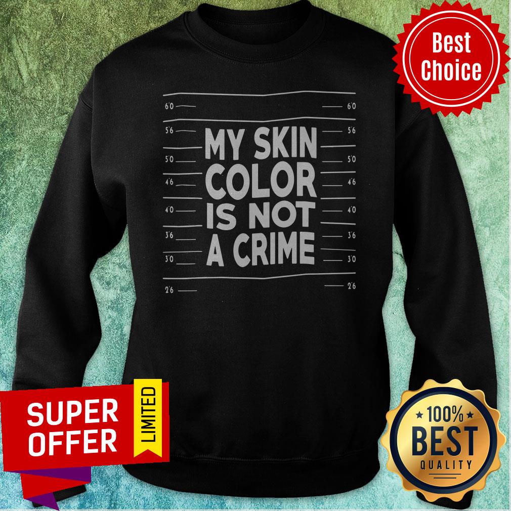 Funny My Skin Color Is Not A Crime Shirt