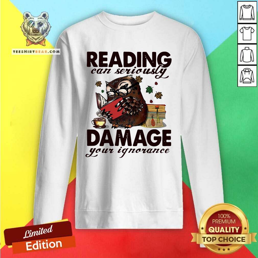 Funny Owl Reading Can Seriously Damage Your Ignorance Shirt