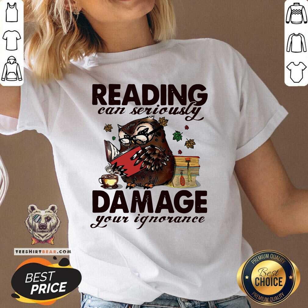 Funny Owl Reading Can Seriously Damage Your Ignorance Shirt