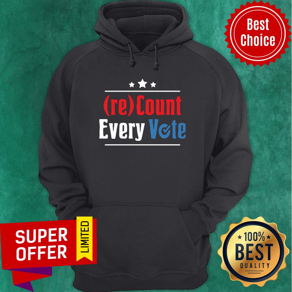 Funny Re Count Every Vote Shirt