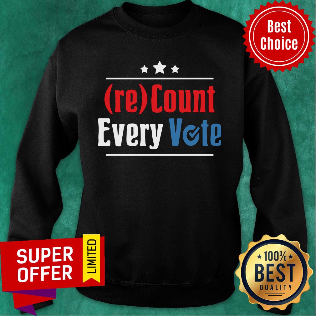 Funny Re Count Every Vote Shirt