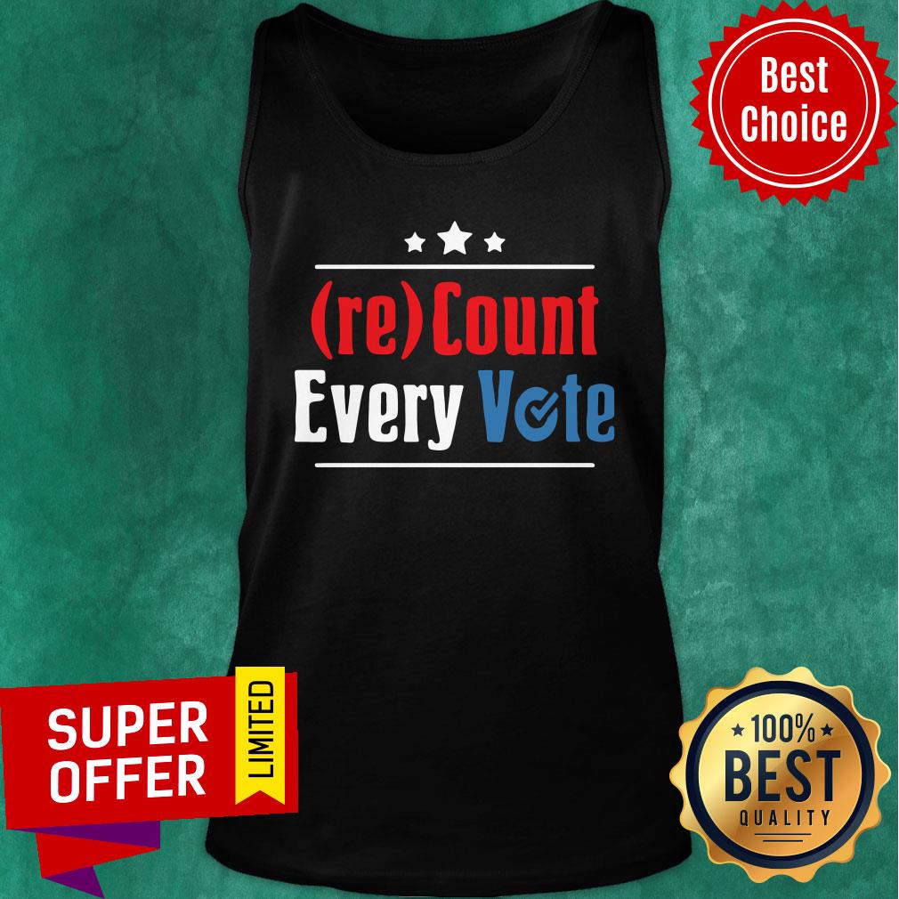 Funny Re Count Every Vote Shirt