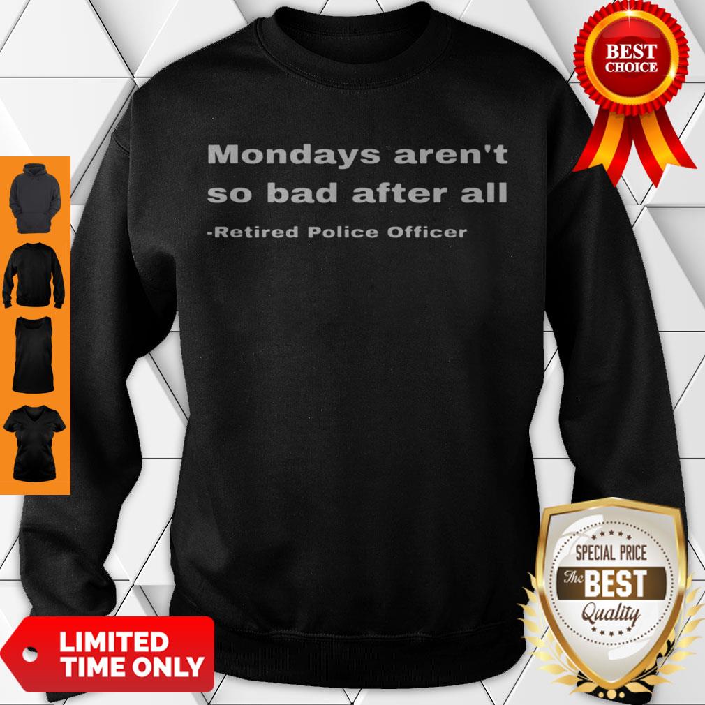 Funny Retired Police Officer Retirement Gift Fun Cop Mondays Shirt