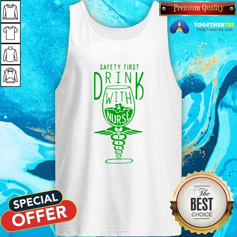 Funny Safety first Drink With A Nurse St Patricks Day Shirt