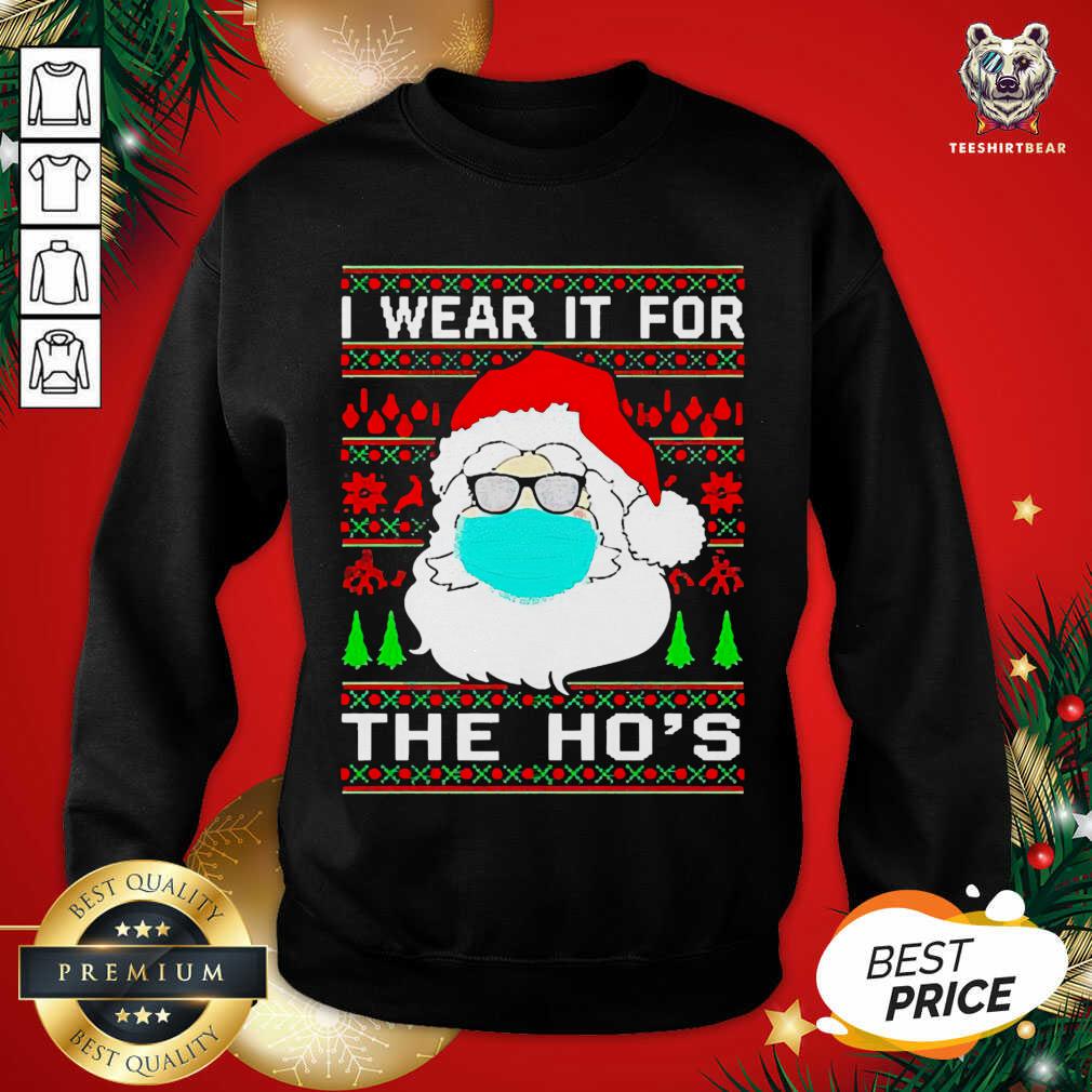 Funny Santa Claus Face Mask I Wear It For The Ho’s Ugly Christmas Shirt