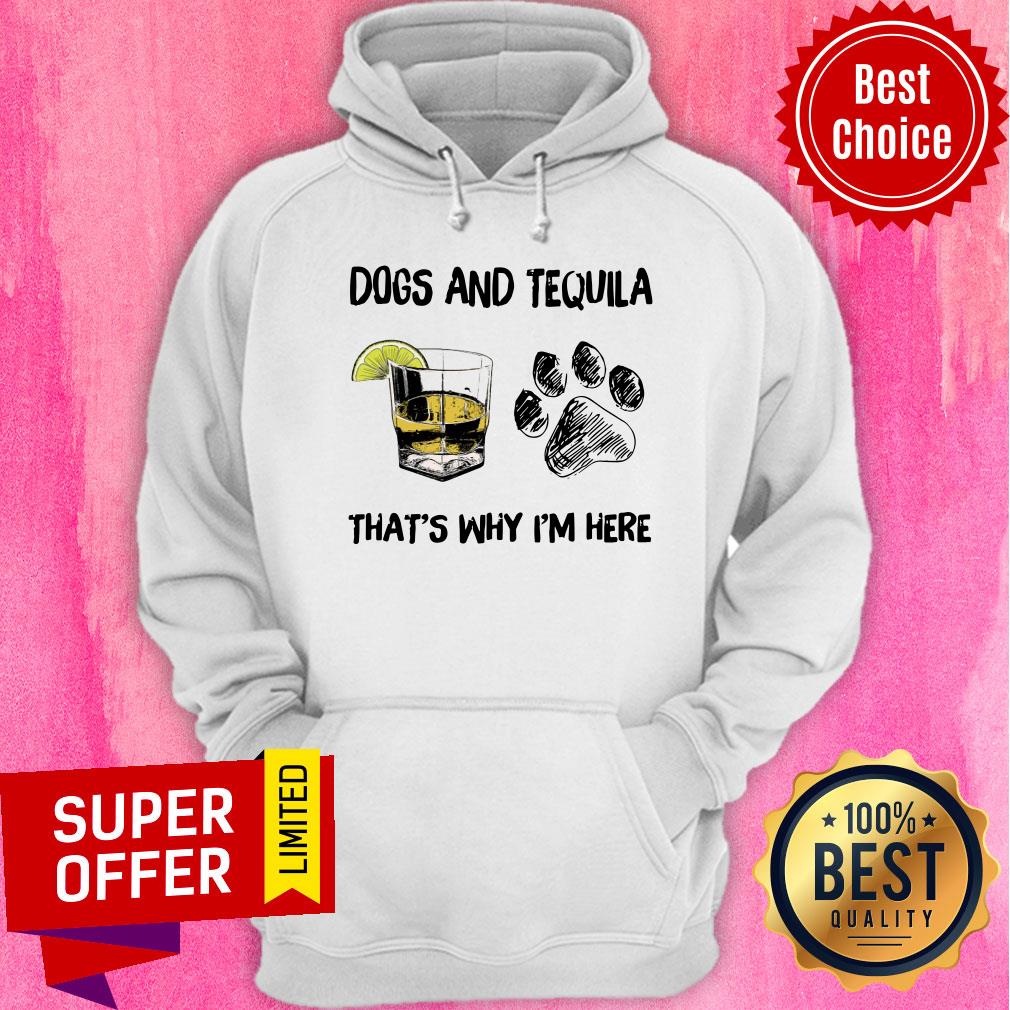 Funny Tequila And Dog That's Why I'm Here Shirt